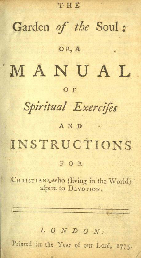 This is a photograph of the title page of The Garden of the Soul. Printed in 1775, the book is intended ‘for CHRISTIANS who (living in the World) aspire to DEVOTION.’