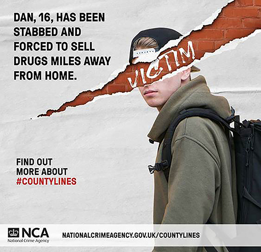 This is a poster showing a teenaged boy with the word ‘victim’ written across him. There is the following text: ‘Dan, 16, has been stabbed and forced to sell drugs miles away from home. Find out more about #CountyLines.’