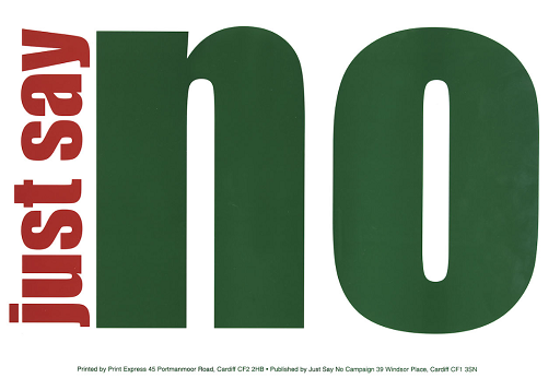 This is a poster that reads 'just say no' in very large green and red letters. The 'just say' runs vertically up the side of the 'no' so it doesn't take up much space. The 'no' then takes up approximately 80% of the poster.