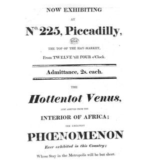 A promotional poster which reads: ‘Now exhibiting at No. 225, Piccadilly, the top of the Hay-Market, from twelve til four o’clock. Admittance, 2s. each. The Hottentot Venus … The greatest phenomenon ever exhibited in this country’.