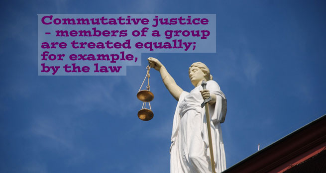 Commutative justice - members of a group are treated equally - for example, by the law