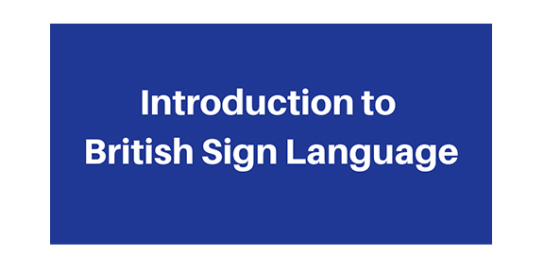 An informal and friendly introduction to British Sign Language