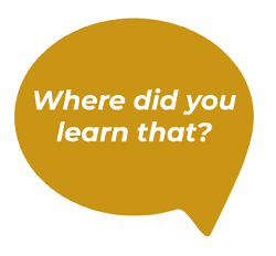 Speech bubble with the text: ‘Where did you learn that?’