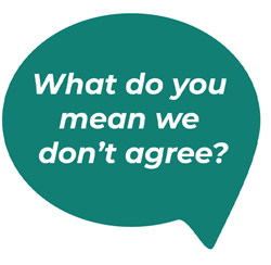 speech bubble image with the text: ‘What do you mean we don’t agree?’