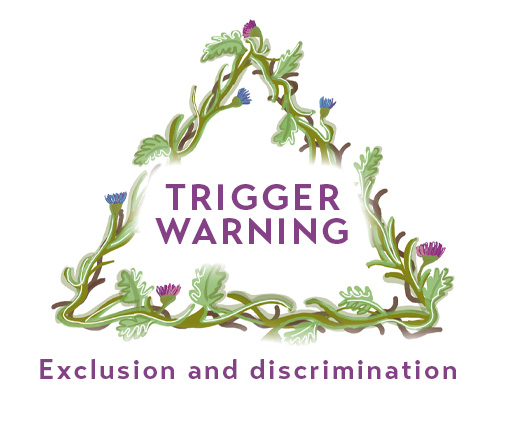 Trigger warning. Exclusion and discrimination.