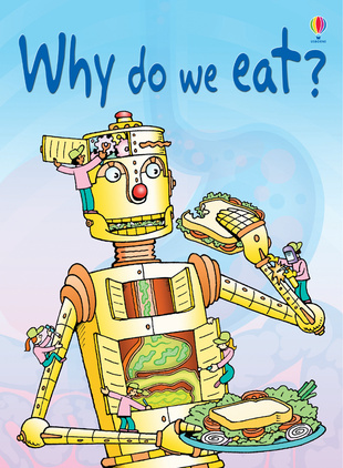A cartoon picture called Why do we eat? shows the head, upper body and arms of a robot-like figure.