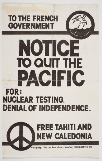 A poster with the following text: To the French government. Notice to quit the Pacific. For: nuclear testing. Denial of independence. Free Tahiti and New Caledonia.