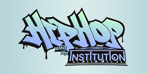 Hip Hop and the Institution