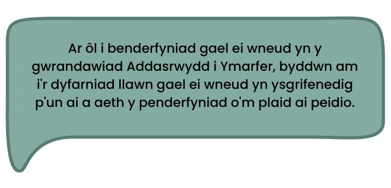 Dyma’r dyfyniad: ‘Ar ôl i benderfyniad gael ei wneud yn y gwrandawiad Addasrwydd i Ymarfer, byddwn am i'r dyfarniad llawn gael ei wneud yn ysgrifenedig p'un ai a aeth y penderfyniad o'm plaid ai peidio.