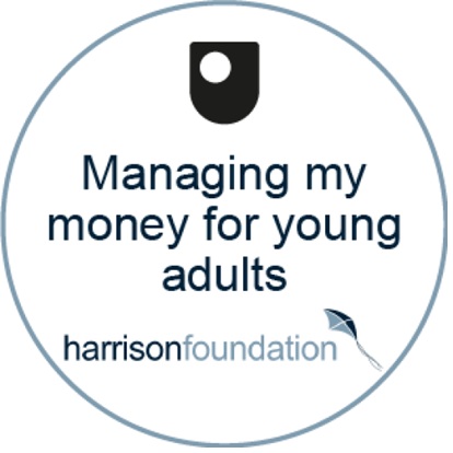 This is a digital badge for the Managing my money for young adults course on OpenLearn Create. This circular badge features The Open University shield logo at the top followed by the course title and the sponsor's Harrison Foundation logo at the bottom of the badge.