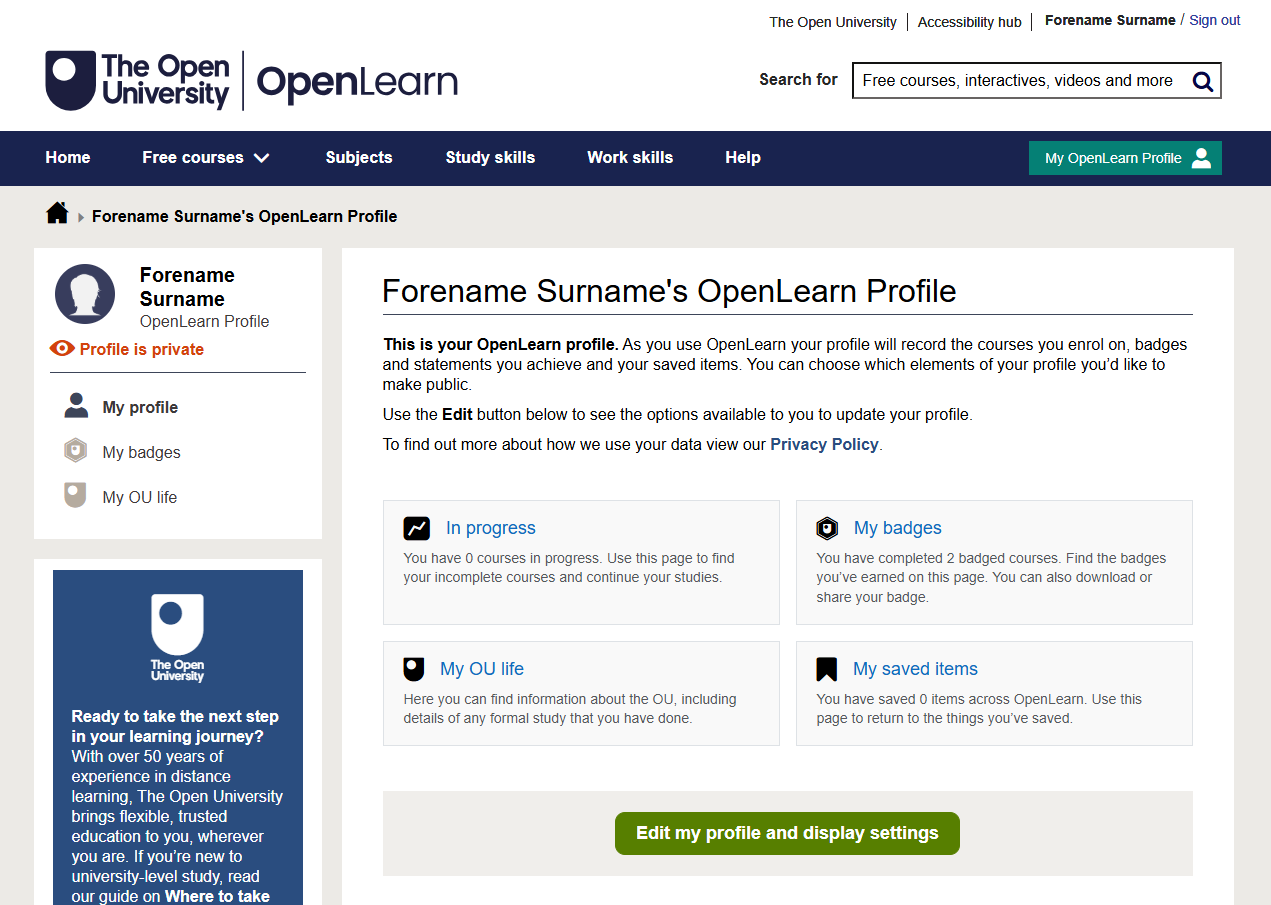 Screenshot of the new OpenLearn profile page. The page shows the user’s profile header labelled “Forename Surname’s OpenLearn Profile.” The left sidebar contains options including My profile, My badges, and My OU life, with an indicator showing the profile is private. The main section describes what the OpenLearn profile includes and displays four summary boxes: “In progress” showing 0 courses, “My badges” showing 2 badges earned, “My OU life” with general OU information, and “My saved items” showing 10 saved items. At the bottom is a green button labelled “Edit my profile and display settings.”