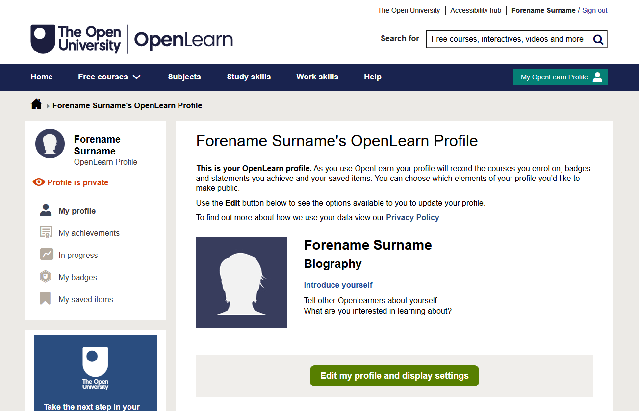 Screenshot of the current OpenLearn profile page. The page shows a placeholder silhouette image for the user, labelled “Forename Surname.” The left sidebar includes menu options such as My profile, My achievements, In progress, My badges, and My saved items. The main section displays the heading “Forename Surname’s OpenLearn Profile,” a note that the profile is private, and a short biography section with prompts to introduce yourself. A green button at the bottom reads “Edit my profile and display settings.”