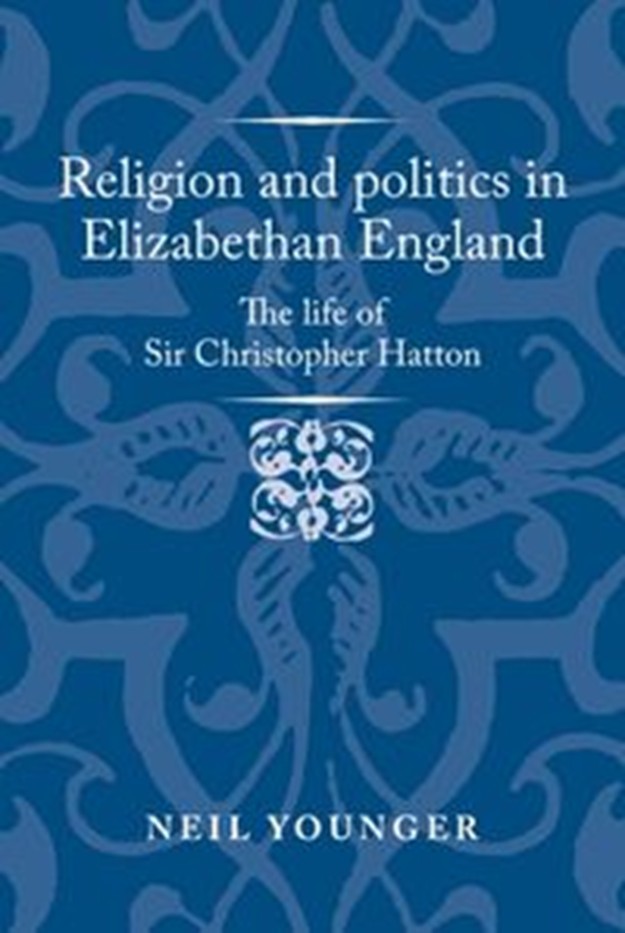 Religion and politics in Elizabethan England, The life of Sir Christopher Hatton book cover.