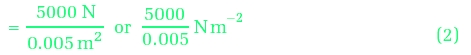 Equation stage b = 5000N/0.005m2or (5000/0.005)Nm-2