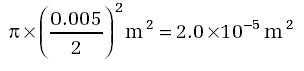 π x (0.005/2)2m2= 2.0 x 10-5m2