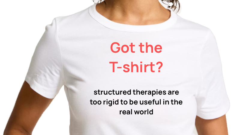 T-shirt with Motion: 'structured therapies are too rigid to be useful in the real world'