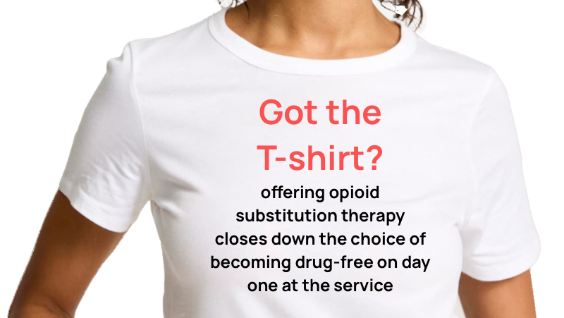 T-shirt with Motion ' offering opioid substitution therapy closes down the choice of becoming drug-free on day one at the service'