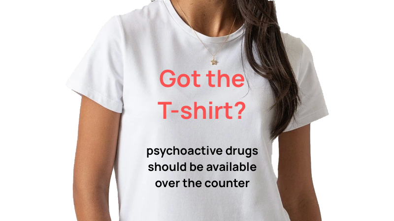T-shirt with Motion: 'psychoactive drugs should be available over the counter'