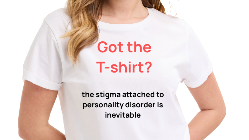 T-shirt with Motion: 'the stigma attached to personality disorder is inevitable'