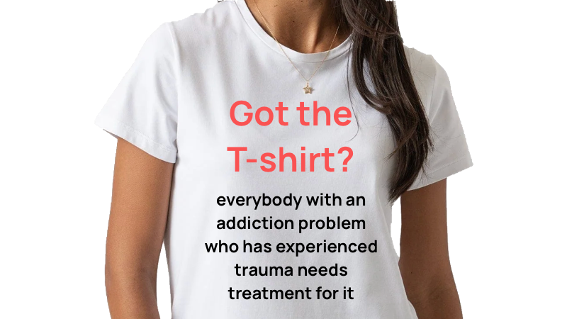 T-shirt with Motion: 'not everybody who has experienced trauma needs or wishes to have trauma treatment'
