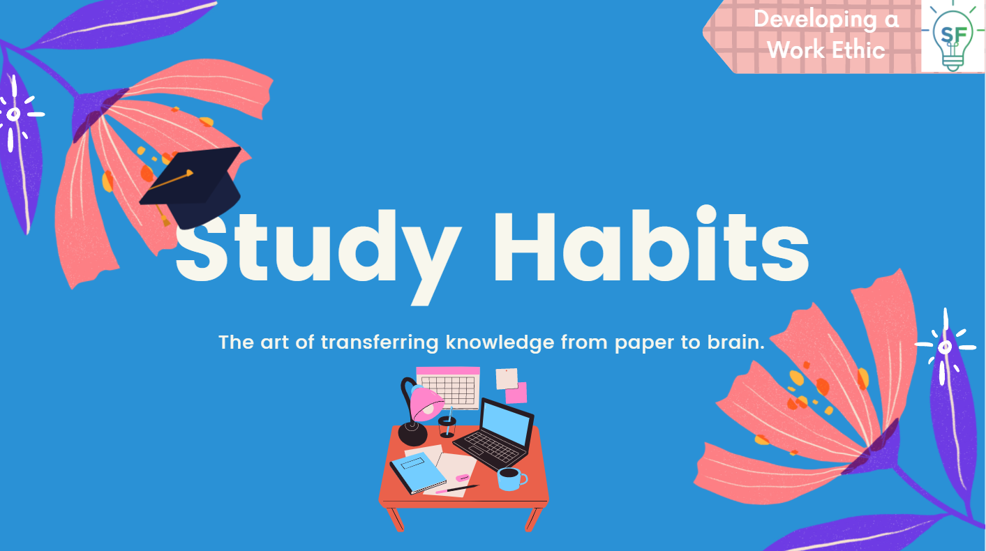 Study Habits: The art of transferring knowledge from paper to brain.