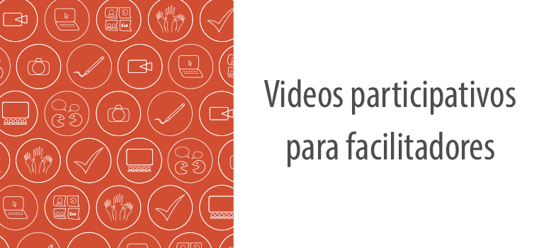 Videos participativos para facilitadores