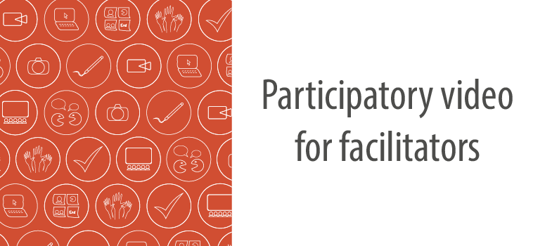 Participatory video for facilitators