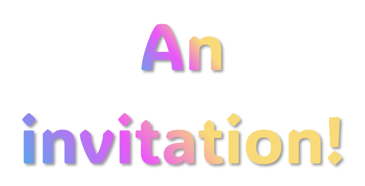 The words 'An Invitation' in bright colours