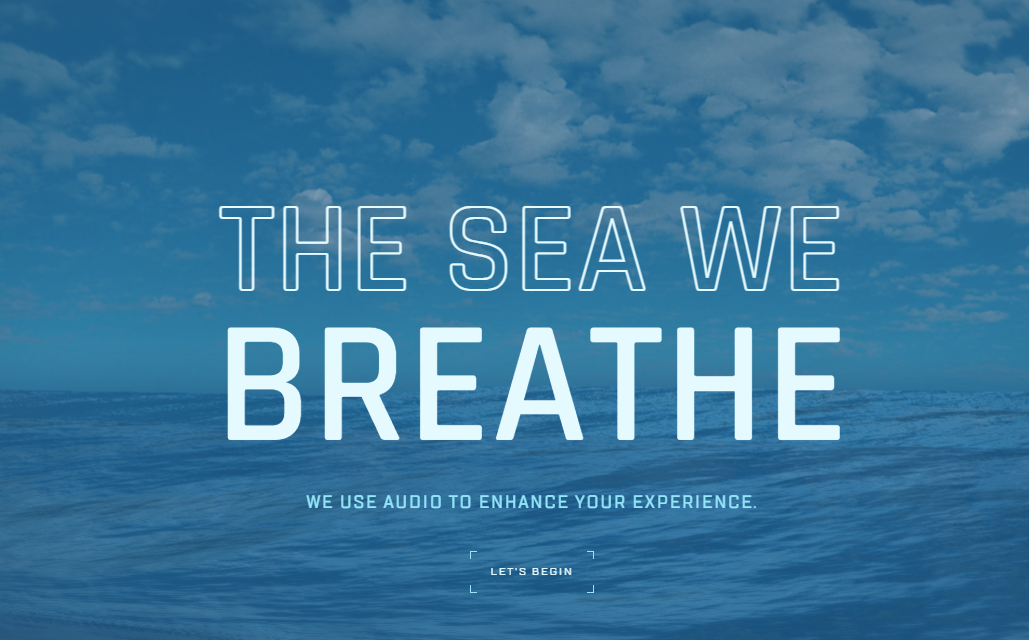 An image of a calm sea under a blue sky with scattered clouds. The text 'THE SEA WE BREATHE' is prominently displayed in the center, with 'BREATHE' in larger font. Below it, there is smaller text that reads, 'WE USE AUDIO TO ENHANCE YOUR EXPERIENCE.' At the bottom, there is a button labeled 'LET'S BEGIN.