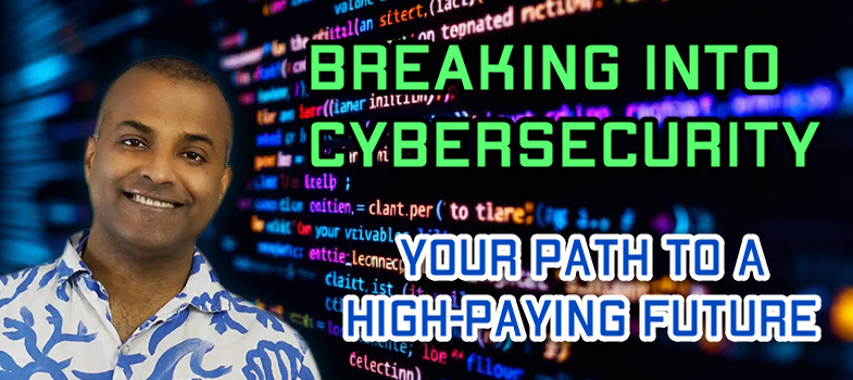 Breaking into Cybersecurity: Careers, Business & Freelance Success