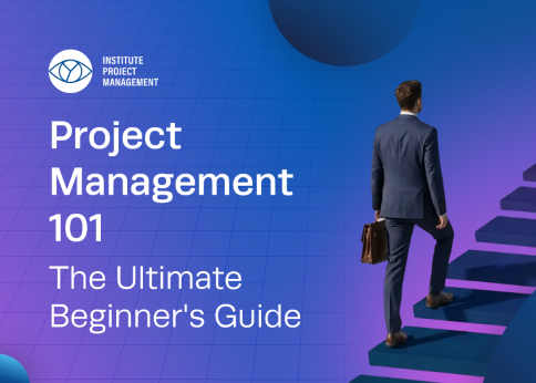 Project Management 101: The Ultimate Beginner's Guide