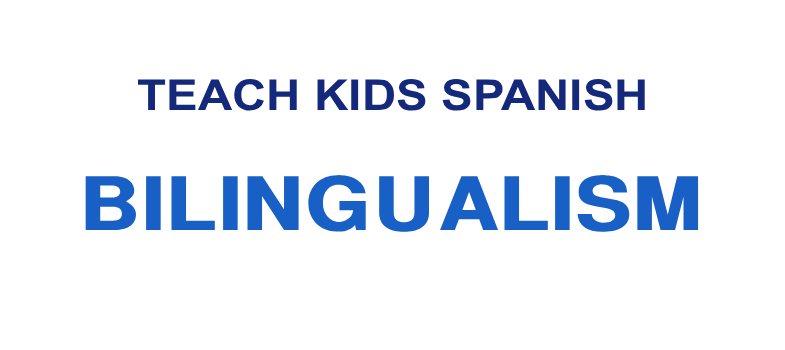 Teach Kids Spanish: Bilingualism