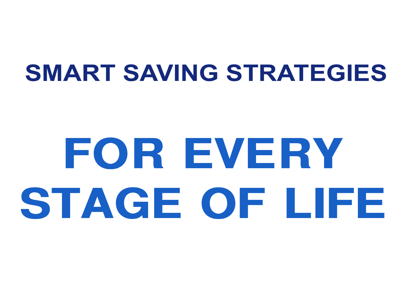 Smart Saving Strategies for Every Stage of Life
