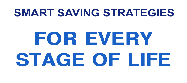 Smart Saving Strategies for Every Stage of Life