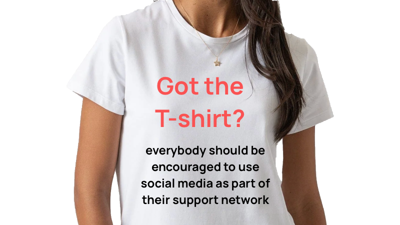 t-shirt Motion: 'everybody should be encouraged to use social media as part of their support network'